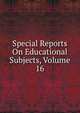 Special Reports On Educational Subjects, Volume 16, 