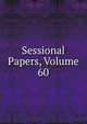 Sessional Papers, Volume 60, 