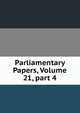 Parliamentary Papers, Volume 21, part 4, 