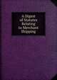 A Digest of Statutes Relating to Merchant Shipping, 