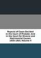 Reports of Cases Decided in the Court of Probate: And in the Court for Divorce and Matrimonial Causes. 1858-1865, Volume 4, 