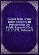 Patent Rolls of the Reign of Henry III Preserved in the Public Record Office: 1216-1272, Volume 3, 
