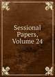 Sessional Papers, Volume 24, 