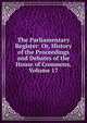 The Parliamentary Register: Or, History of the Proceedings and Debates of the House of Commons, Volume 17, 