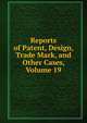 Reports of Patent, Design, Trade Mark, and Other Cases, Volume 19, 