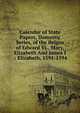 Calendar of State Papers, Domestic Series, of the Reigns of Edward Vi., Mary, Elizabeth And James I .: Elizabeth, 1591-1594, 