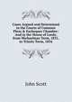 Cases Argued and Determined in the Courts of Common Pleas & Exchequer Chamber: And in the House of Lords; from Michaelmas Term, 1831, to Trinity Term, 1834, Scott, John 