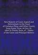 New Reports of Cases Argued and Determined, in the Court of Common Pleas, and Other Courts, from Easter Term, 44 Geo. Iii. 1804 To Trinity Term, 47 . Tables of the Cases and Principal Matters, 