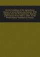 On the Condition of the Agricultural Classes of Great Britain and Ireland: With Extracts from the Parliamentary Reports and Evidence from 1833 to 1840 . by the French Editor Published at Vienna, 