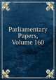 Parliamentary Papers, Volume 160, 