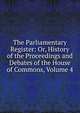 The Parliamentary Register: Or, History of the Proceedings and Debates of the House of Commons, Volume 4, 