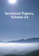 Sessional Papers, Volume 64, 