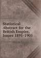 Statistical Abstract for the British Empire, Issues 1891-1905, 