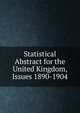 Statistical Abstract for the United Kingdom, Issues 1890-1904, 