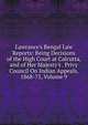 Lawrance's Bengal Law Reports: Being Decisions of the High Court at Calcutta, and of Her Majesty's . Privy Council On Indian Appeals, 1868-75, Volume 9, 