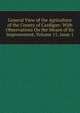 General View of the Agriculture of the County of Cardigan: With Observations On the Means of Its Improvement, Volume 11, issue 1, 