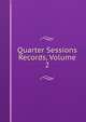 Quarter Sessions Records, Volume 2, 