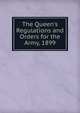 The Queen's Regulations and Orders for the Army, 1899, 