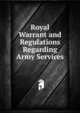 Royal Warrant and Regulations Regarding Army Services, 