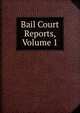 Bail Court Reports, Volume 1, 