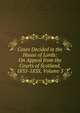 Cases Decided in the House of Lords: On Appeal from the Courts of Scotland, 1835-1838, Volume 3, 