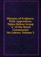Minutes of Evidence: With Appendices, Taken Before Group "a" of the Royal Commission On Labour, Volume 3, 