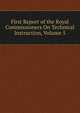 First Report of the Royal Commissioners On Technical Instruction, Volume 5, 