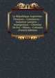 La Republique Argentine: Finances.--Commerce.--Industrie Lainiere.--Immigration.--Chemins De Fer.--Mines.--Colonies (French Edition), 