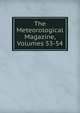 The Meteorological Magazine, Volumes 53-54, 