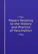 Papers Relating to the History and Practice of Vaccination, 