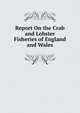 Report On the Crab and Lobster Fisheries of England and Wales, 