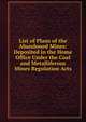 List of Plans of the Abandoned Mines: Deposited in the Home Office Under the Coal and Metalliferous Mines Regulation Acts, 