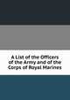 A List of the Officers of the Army and of the Corps of Royal Marines, 