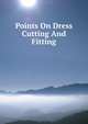 Points On Dress Cutting And Fitting, 