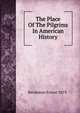 The Place Of The Pilgrims In American History, Bernbaum Ernest 1873- 