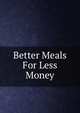 Better Meals For Less Money, 