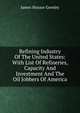 Refining Industry Of The United States: With List Of Refineries, Capacity And Investment And The Oil Jobbers Of America, James Horace Greeley 