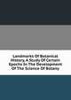 Landmarks Of Botanical History, A Study Of Certain Epochs In The Development Of The Science Of Botany, 