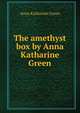 The amethyst box by Anna Katharine Green, Green Anna Katharine 