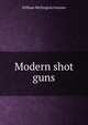 Modern shot guns, William Wellington Greener 