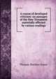 A course of developed criticism: on passages of the New Testament materially affected by various readings, Thomas Sheldon Green 