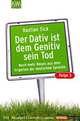Der Dativ ist dem Genetiv sein Tod: Folge 3: Noch mehr Neues aus dem Irrgarten der deutschen Sprache, Bastian Sick 