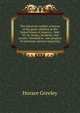 The American conflict a history of the great rebellion in the United States of America, 1860-'65: its causes, incidents, and results: intended to . and progress of American opinion respecting, Greeley, Horace 