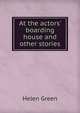 At the actors' boarding house and other stories, Helen Green 