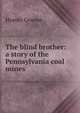 The blind brother: a story of the Pennsylvania coal mines, Homer Greene 