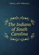 The Indians of South Carolina, Edwin L. 1870-1948 Green 