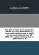 Past and pending silver legislation, March 10, 1892.--Bimetallism; or, The double standard, Sept. 6, 1893.--Our currency problems. Mar. 23, 1896.--The . paper currency. Nov. 23, 1897.--What is "A, Jacob L Greene 