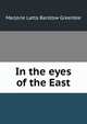 In the eyes of the East, Marjorie Latta Barstow Greenbie 