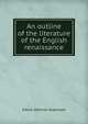 An outline of the literature of the English renaissance, Edwin Almiron Greenlaw 