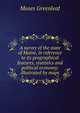 A survey of the state of Maine, in reference to its geographical features, statistics and political economy; illustrated by maps., Moses Greenleaf 